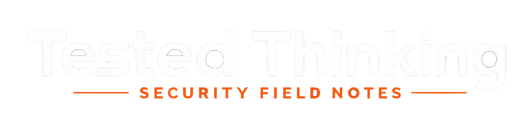 Tested Thinking | Security Field Notes
